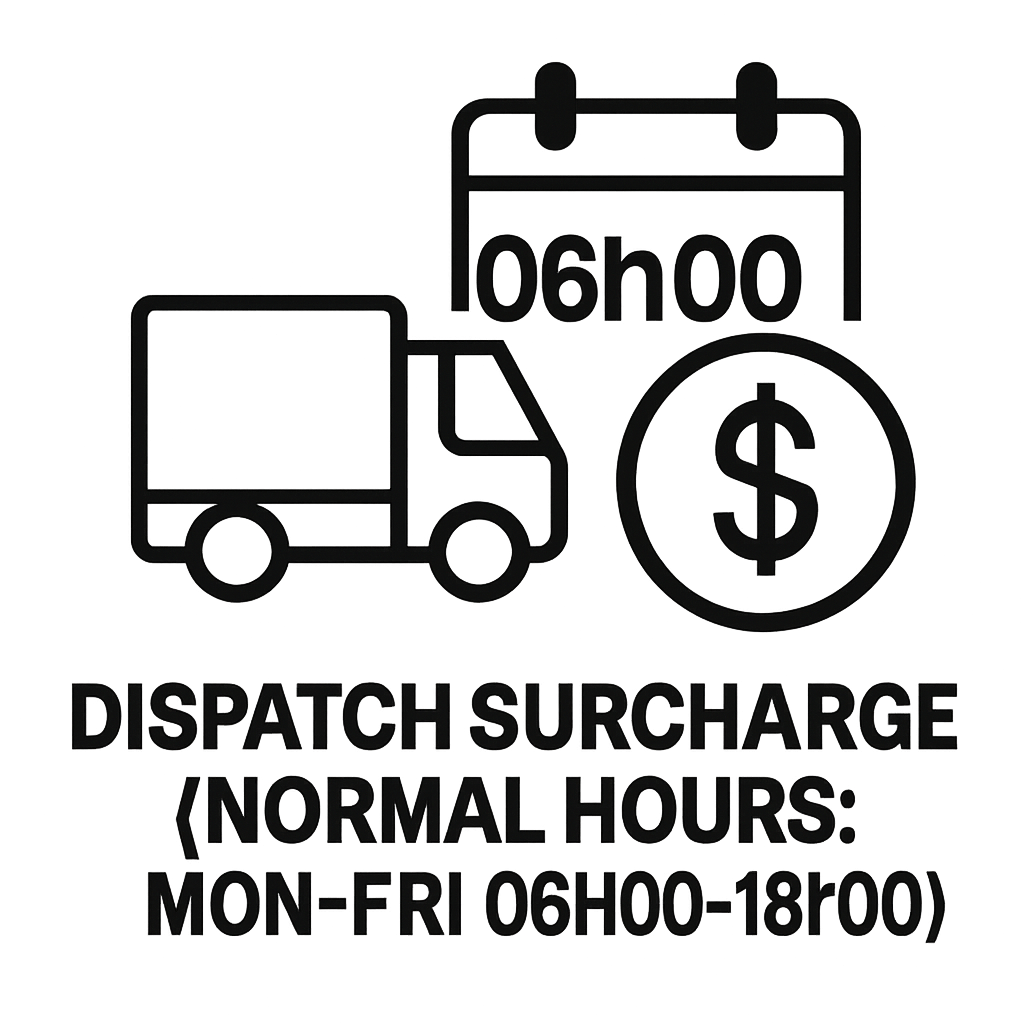 Dispatch Surcharge (Normal Hours: Mon-Fri 06h00-18h00)